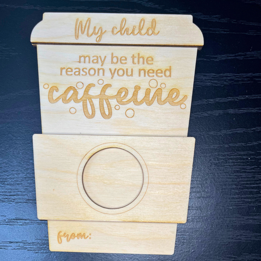 "My child may be the reason you need caffeine" - Gift Card Holder